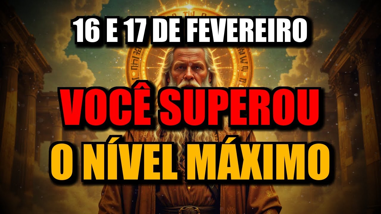 Escolhido 16 e 17 Fevereiro Você Superou Nível Divino Céu Não Esperava Isso!!