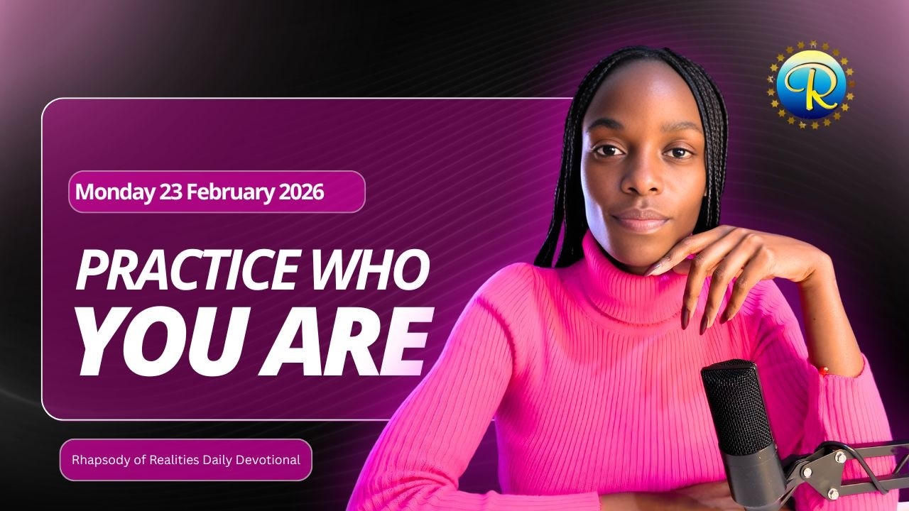Practice who you are | 23 Feb 2026 | Rhapsody of Realities Daily Devotional