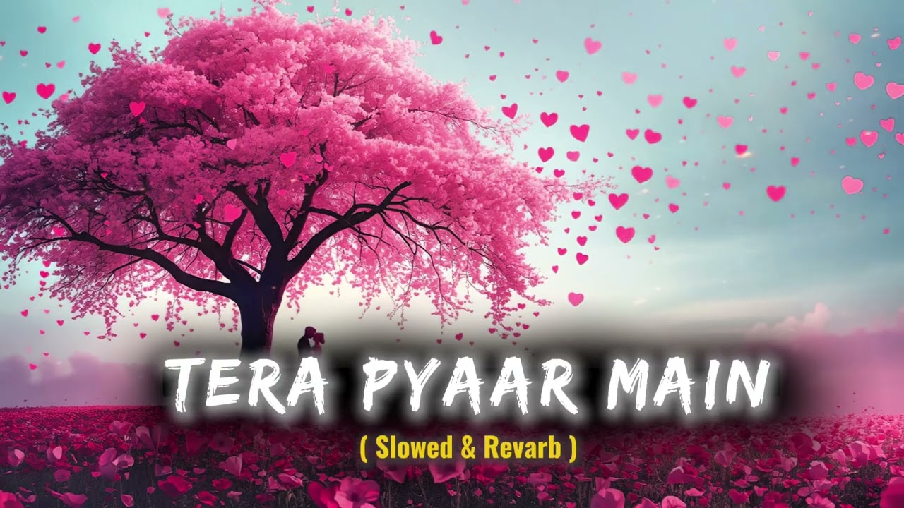 Tere Pyaar Main | Mind Relax Lofi | Mind Fresh |Lofi Songs | Slowed and Reverb