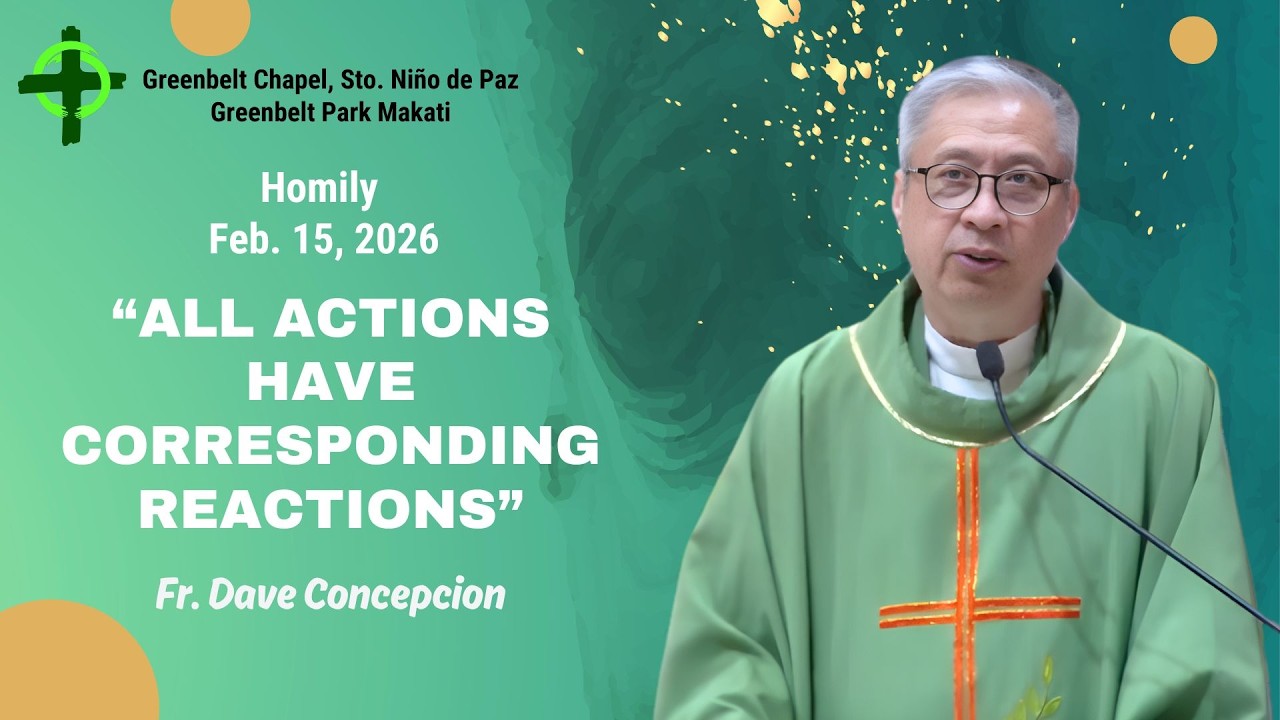 ALL ACTIONS HAVE CORRESPONDING REACTIONS - Homily by Fr. Dave Concepcion on Feb. 15, 2026