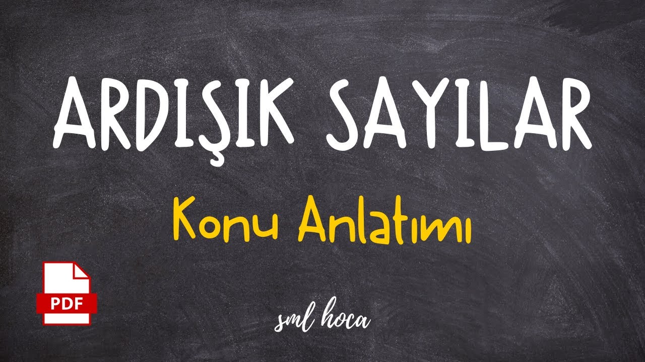 ARDIŞIK SAYILAR KONU ANLATIMI - SML HOCA