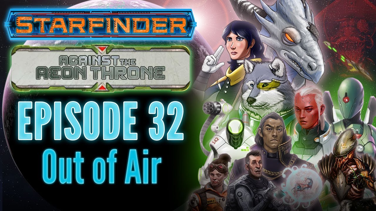 Starfinder: Against the Aeon Throne | 32: Out of Air | Animated Actual Play