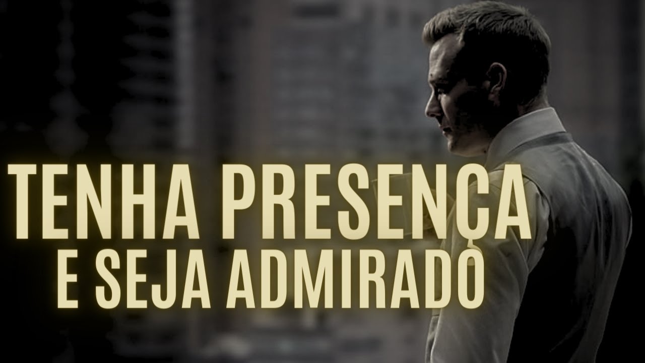 O PODER DA PRESENÇA | tenha postura e exale inteligência