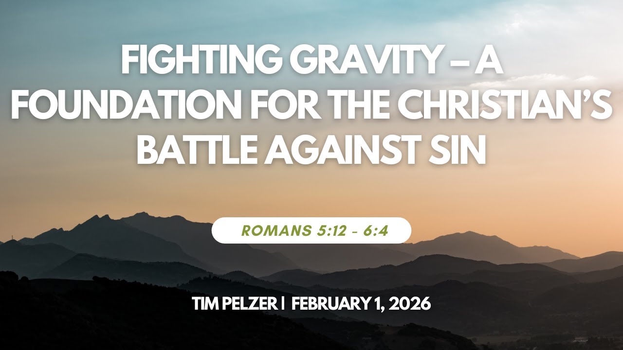 2026-02-01 - Fighting Gravity -A Foundation for the Christian’s Battle Against Sin – Tim Pelzer