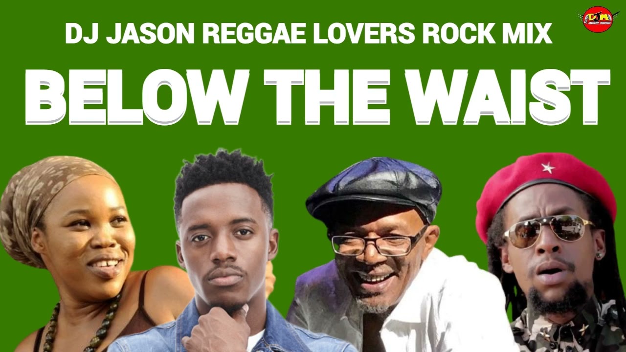 REGGAE CULTURE LOVERS ROCK MIX 2O25,BELOW THE WAIST QUEEN IFRICA,BERES HAMMOND,JAH CURE,ROMAIN VIRGO