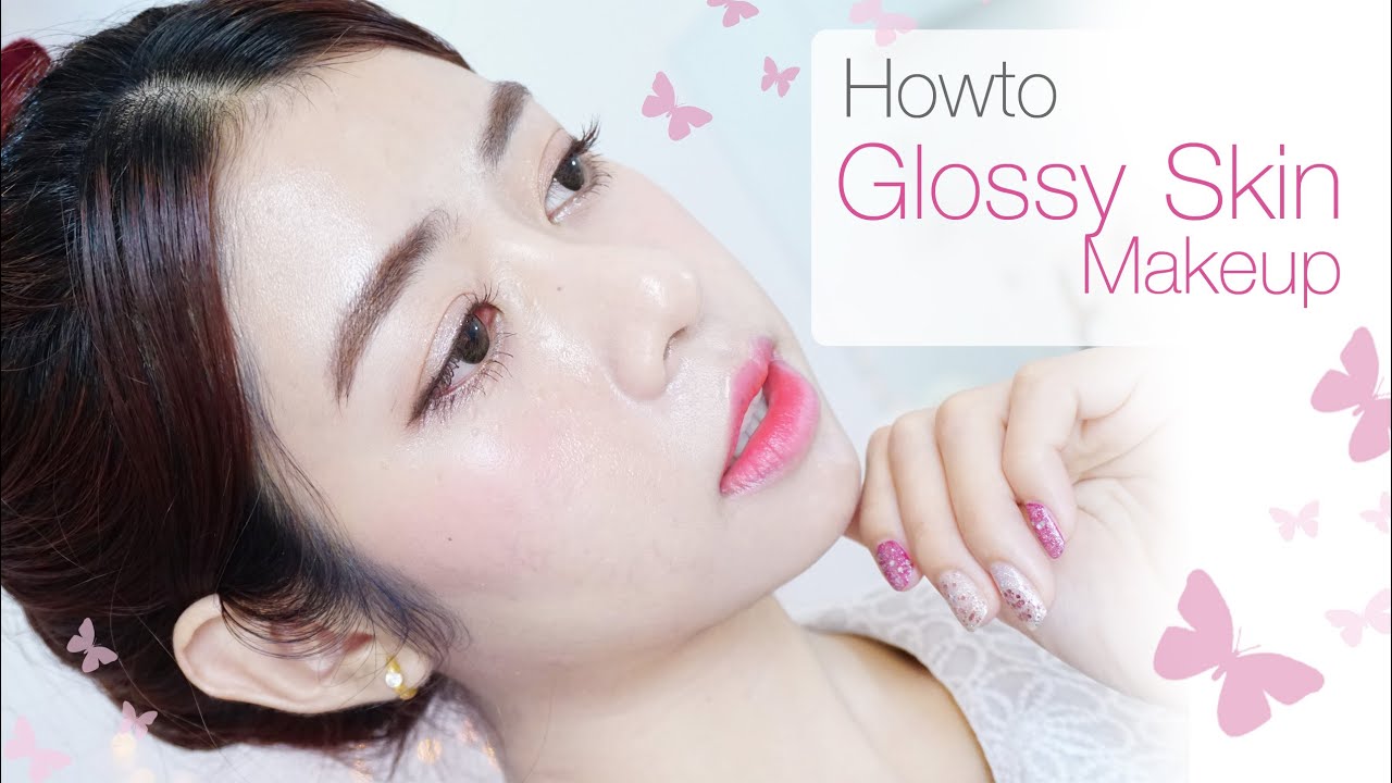 Howto Glossy Skin Makeup ผิวใส ฉ่ำวาว