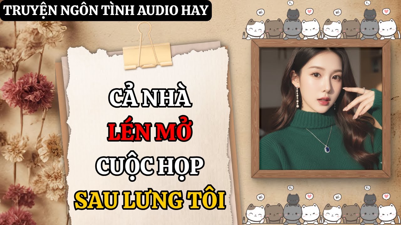Truyện Audio Ngôn Tình - Cả Nhà Lén Mở Cuộc Họp Sau Lưng Tôi