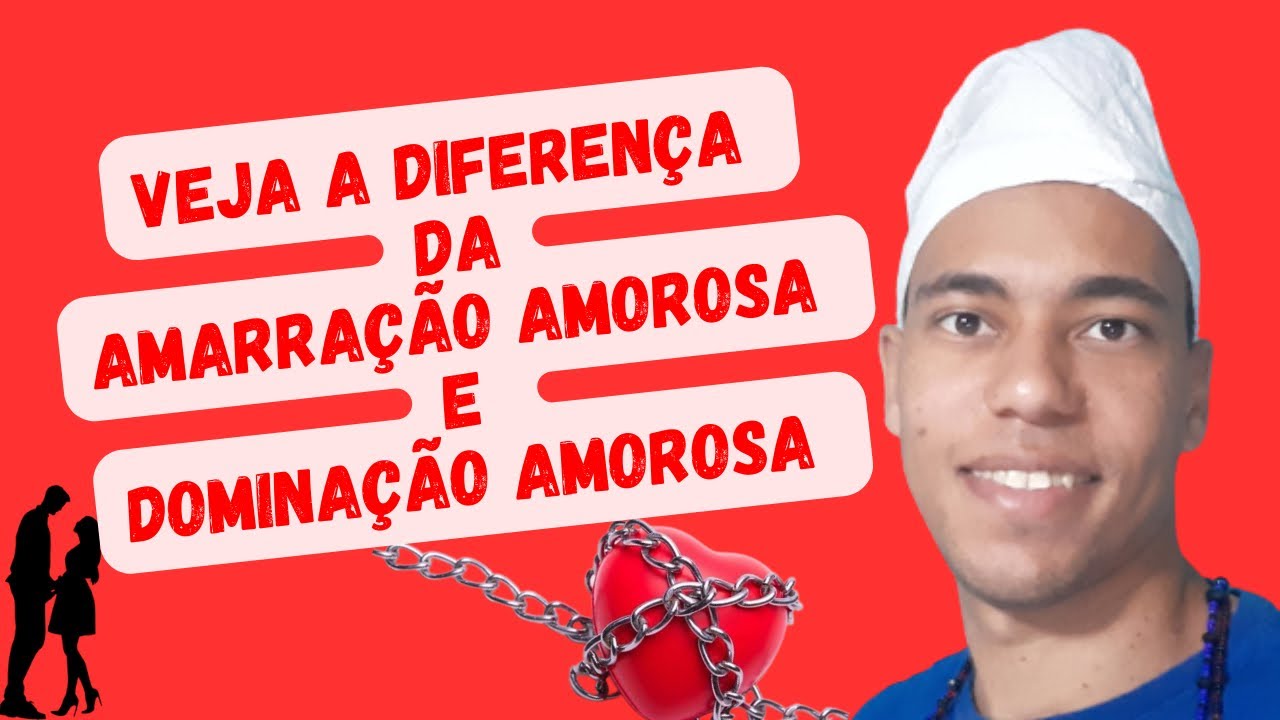 VEJA A DIFERENÇA DA AMARRAÇÃO AMOROSA E DOMINAÇÃO AMOROSA - UM POUCO DE AXÉ