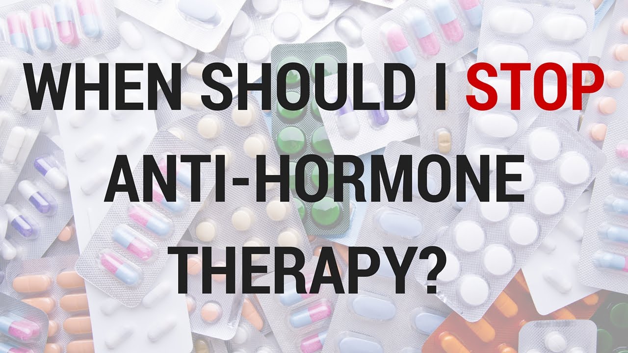 When Should I Stop Anti-Hormone Therapy?