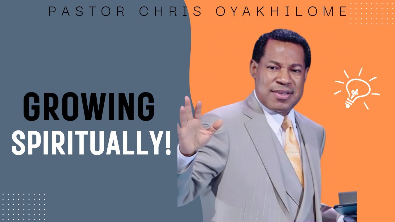 Pastor Chris Oyakhilome - Growing Spiritually