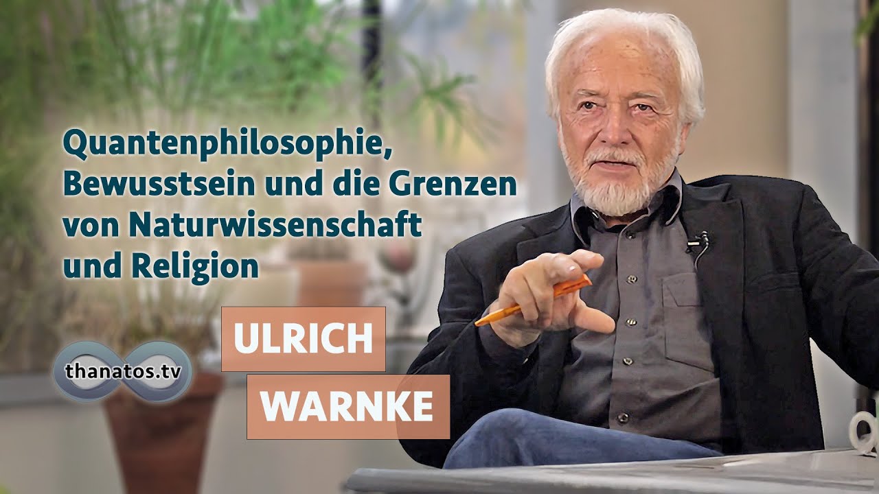 Quantenphilosophie, Bewusstsein und die Grenzen von Naturwissenschaft und Religion | Ulrich Warnke