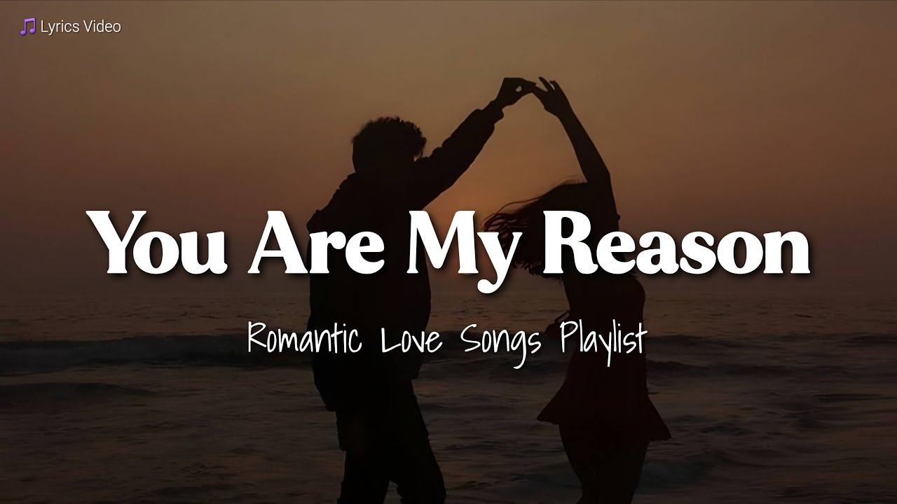You Are My Reason ❤️ | Romantic Love Songs That Feel Like Forever | Lyrics Video