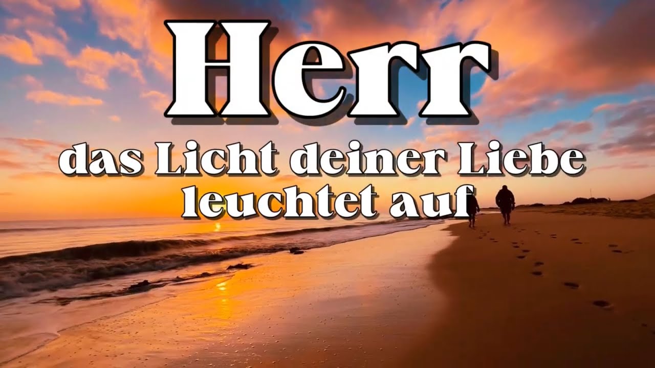 Herr, das Licht deiner Liebe leuchtet auf