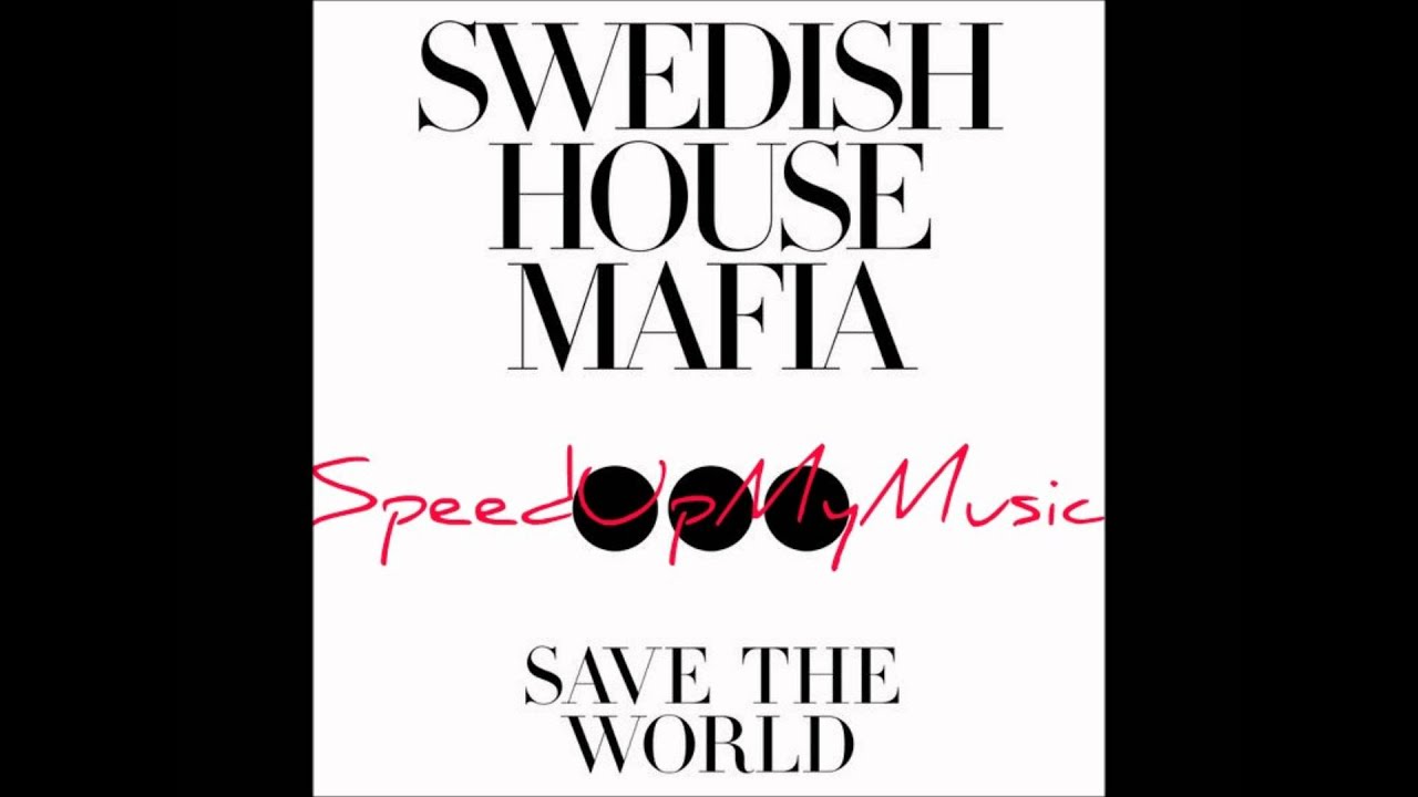 Swedish House Mafia - Save The World (Speed Up)