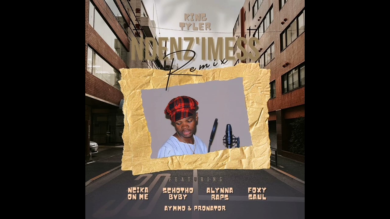 Ndenz'Mess Remix ft (Schotto Bvby, Foxy Saul, Pronator, Alynner Raps, Aymmo & Ncika On Me)