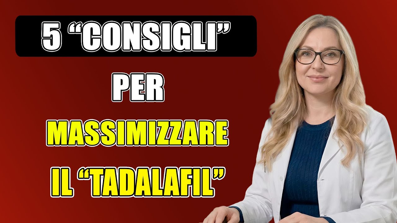 Urologo: 5 “Consigli” per Massimizzare l’Efficacia del “Tadalafil” | Scientificamente Provato