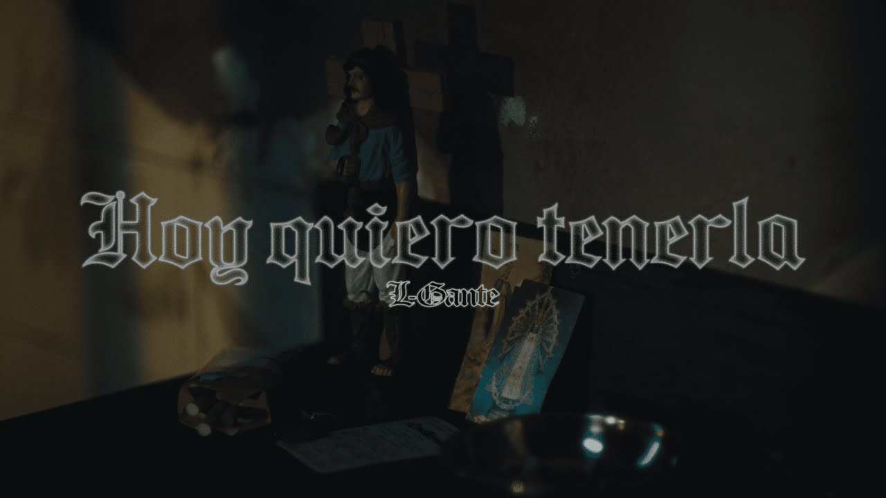 L-Gante - Hoy Quiero Tenerla (Video Oficial)