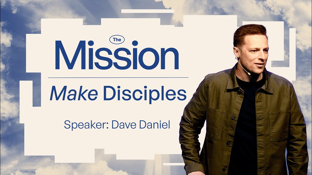 The Mission: Make Disciples l Dave Daniel