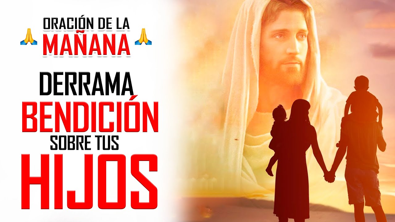 🔥ORACION DE LA MAÑANA 🙏  ORACIÓN POR LOS HIJOS PARA DARLES PROTECCION, AYUDA, PAZ Y BIENESTAR 🙌
