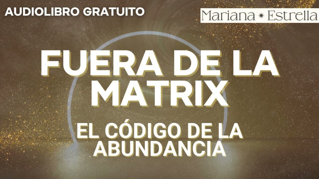 Audiolibro: Fuera de la matrix: El c&oacute;digo de la abundancia Mariana Estrella