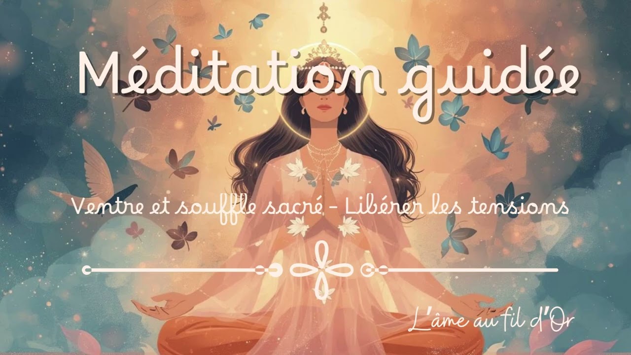Méditation 🌺 Ventre et souffle sacré ♀️- Libérer les tensions