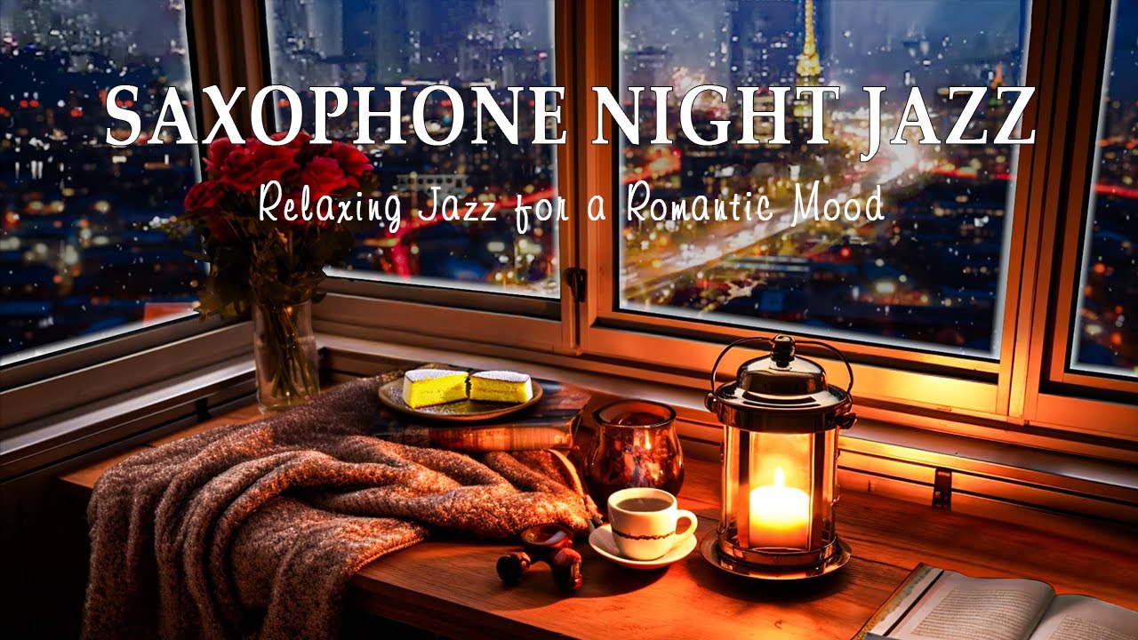 Cozy Saxophone Jazz Night | Relaxing Jazz for a Romantic Mood - Soft Jazz Music for Relaxation
