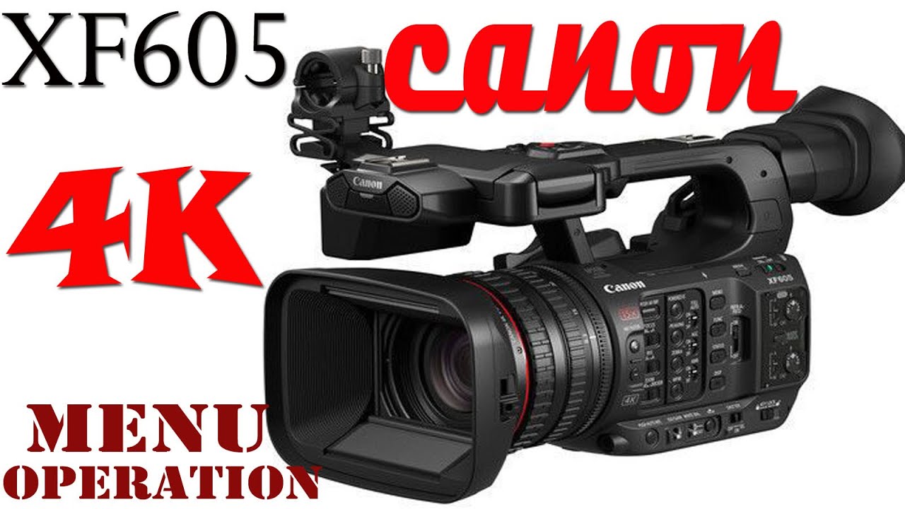 Canon XF605 4K Camcorder II Full Menu Operation Of Cannon XF605 4K Camcorder II Best 4K Camcorder II