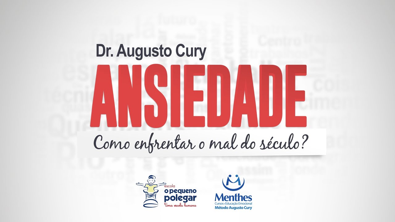 Dr. Augusto Cury: Ansiedade - Como enfrentar o mal do século?