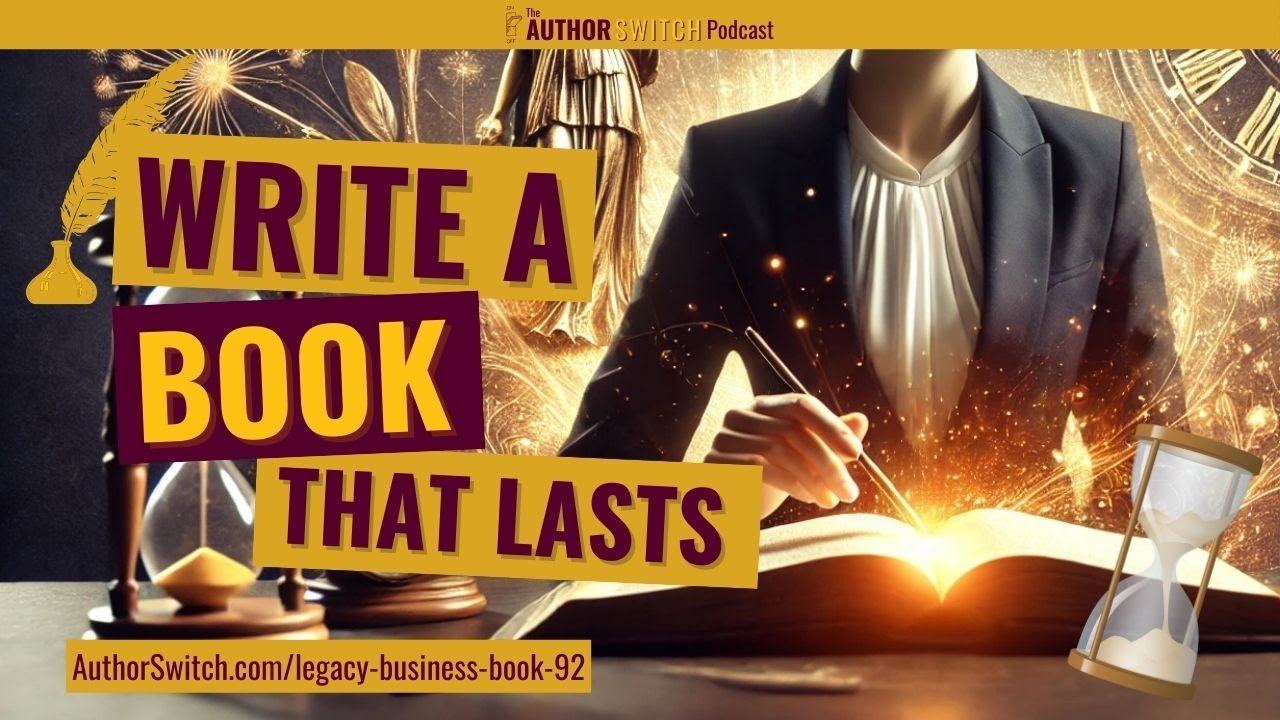 How to Write a Legacy Business Book That Attracts Clients | Author Switch | Ep. 92