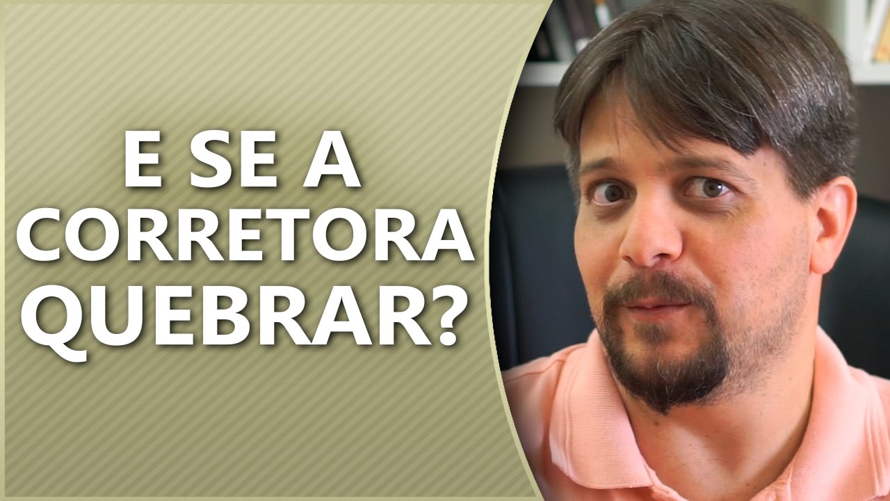 E se a corretora quebrar?