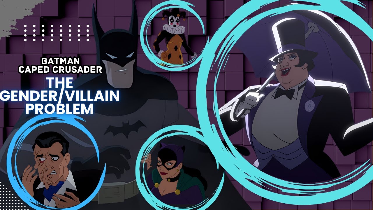 Batman Caped Crusader Has A Gender/Villain Problem | Video Essay On The Silly Portrayals of Villains
