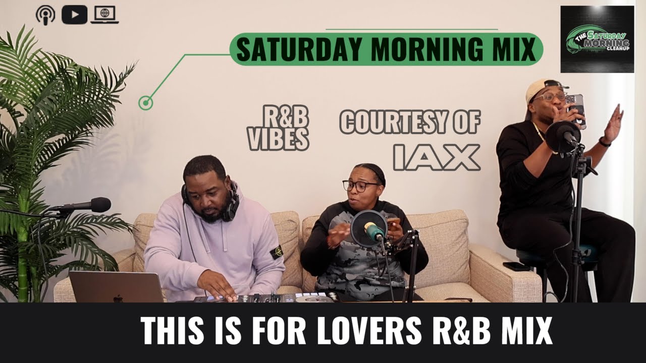 LOVERS MIX 🎶  R&B, SOUL, 90'S | SATURDAY MORNING MIX 🎶 | IAX | THE SATURDAY MORNING CLEAN UP 🧹