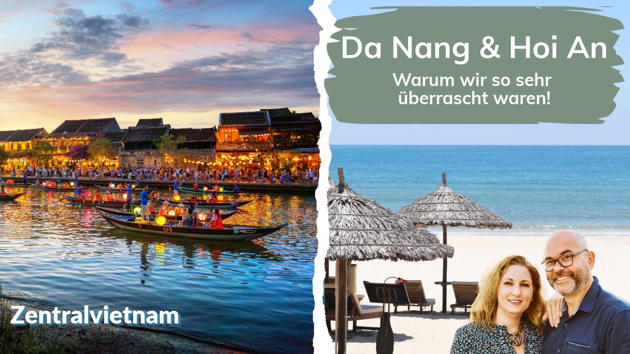 Zentralvietnam - Warum uns Da Nang & Hoi An überrascht haben 🇻🇳