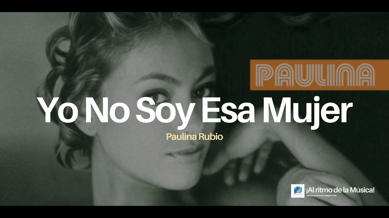 Yo No Soy Esa Mujer - Paulina Rubio | Letras | &iexcl;Al Ritmo de la M&uacute;sica! 🎵💃