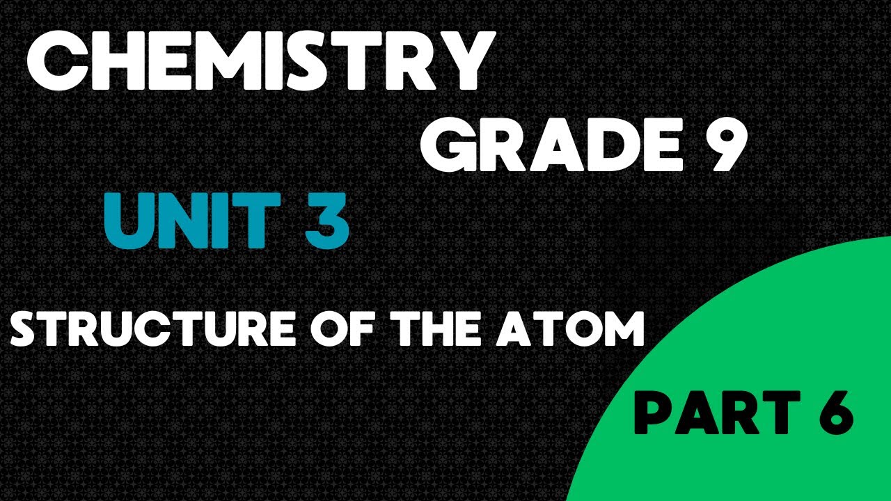 Grade 9 Chemistry Unit 3  | Structure of The Atom | Part 6 |  By Afaan Oromoo