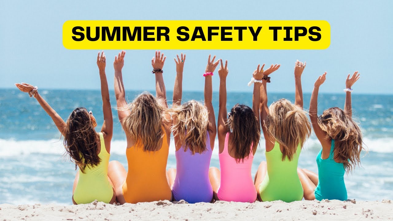 SUMMER SAFETY TIPS