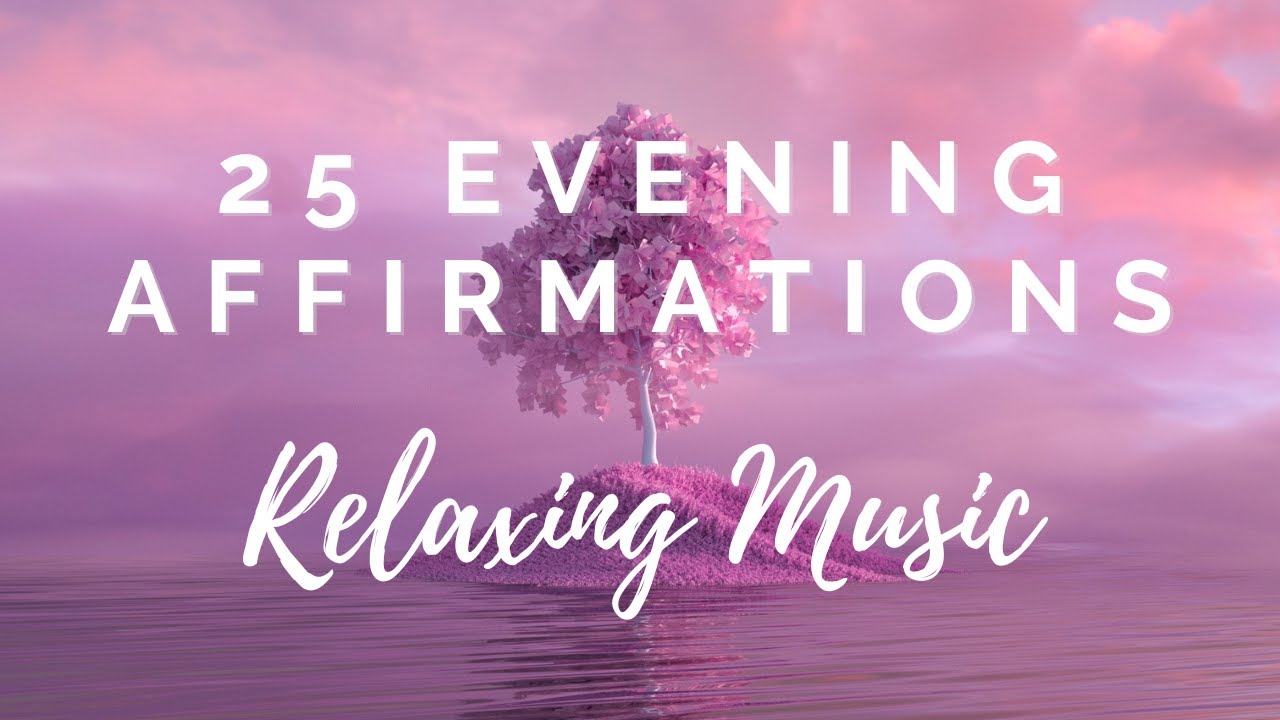 25 Evening Affirmations To Wind Down + Reset + End the Day with Gratitude