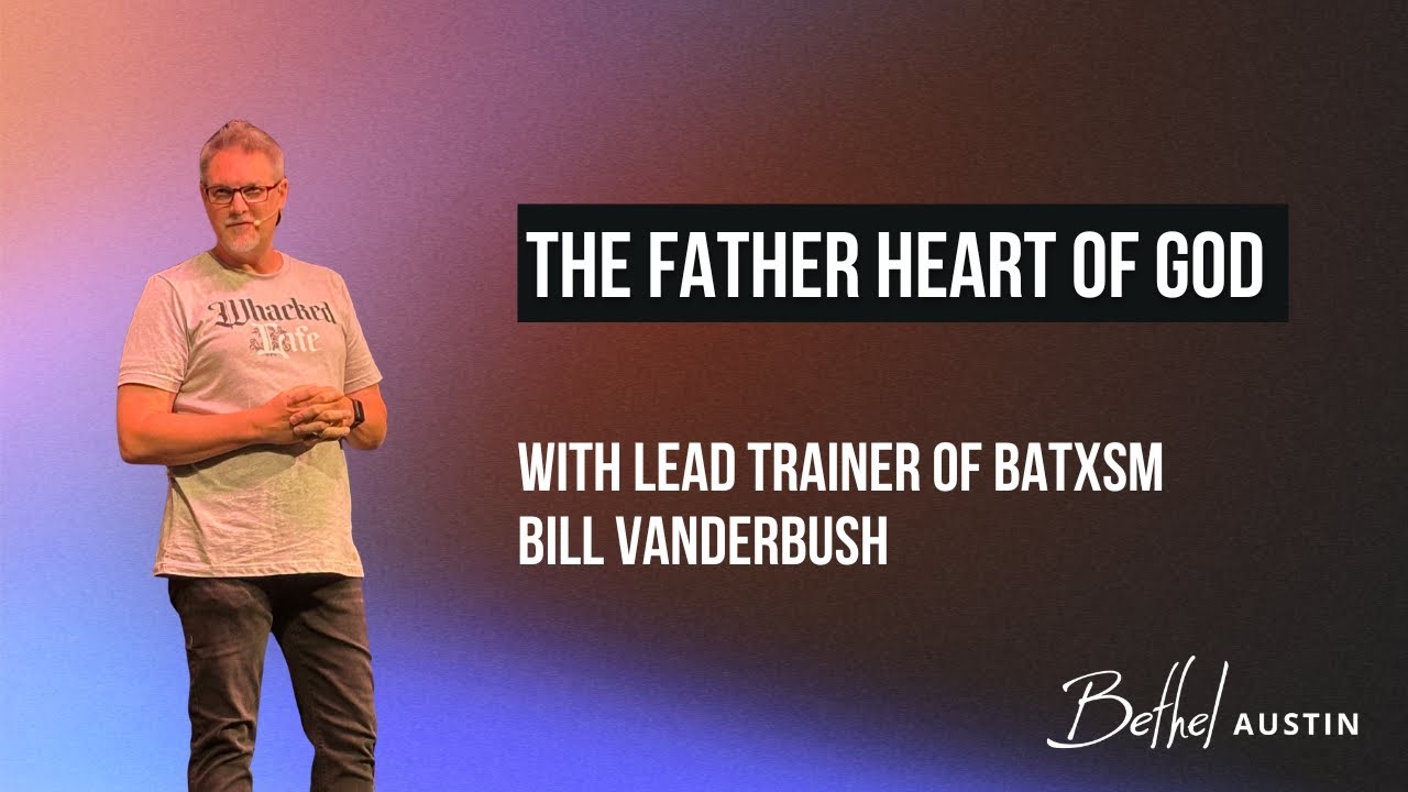 Bill Vanderbush | The Father Heart of God