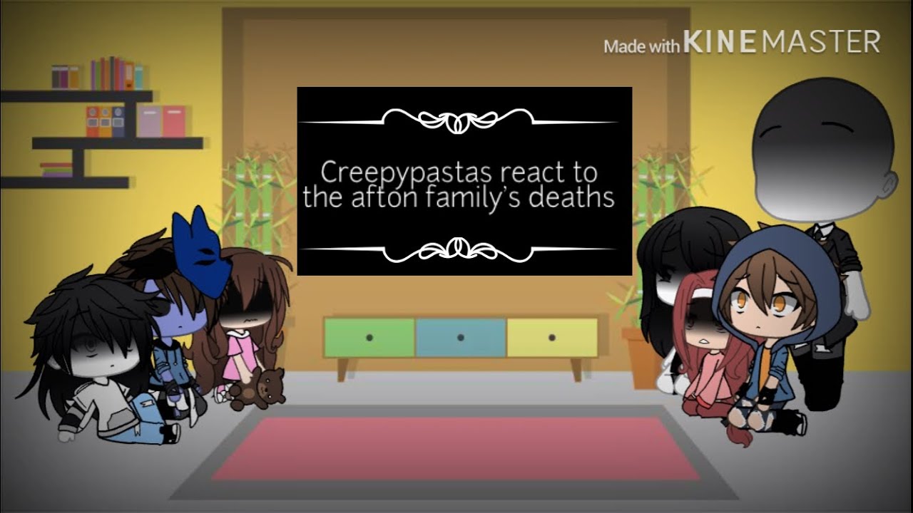 Creepypastas react to the afton family’s deaths gacha life