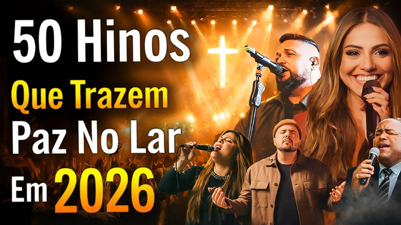 50 Hinos Que Trazem Paz No Lar Em 2026, Nova Músicas Gospel Mais Tocadas, Louvores De Adoração