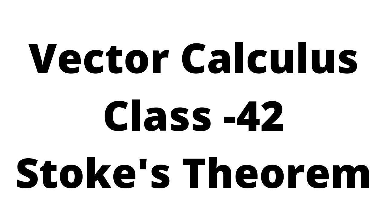 Vector Calculus-Class-42:Stokes Theorem