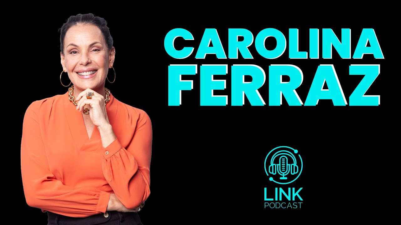 CAROLINA FERRAZ - LINK PODCAST #G12
