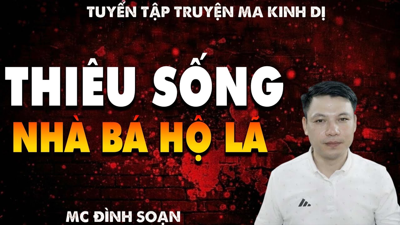 TRUYỆN MA: THIÊU SỐNG NHÀ BÁ HỘ LÃ  l CHUYỆN MA LÀNG QUÊ - MC ĐÌNH SOẠN