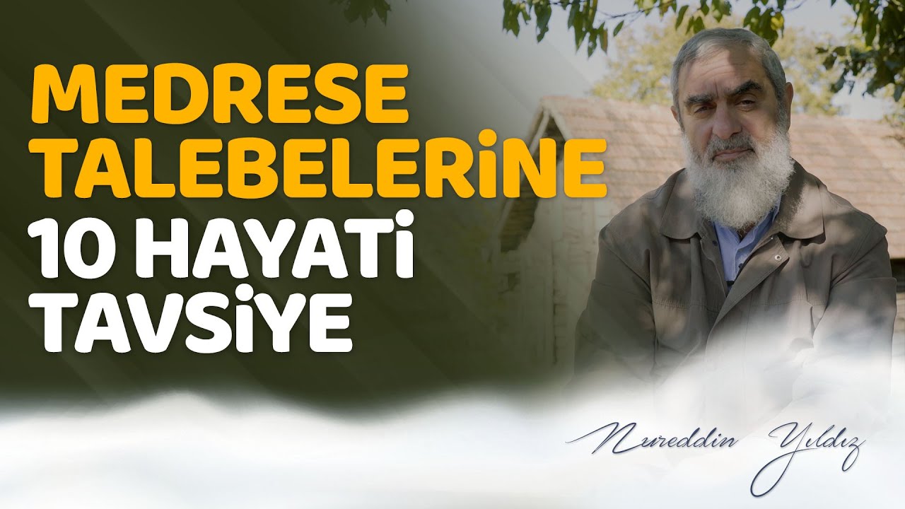 MEDRESE TALEBELERİNE 10 HAYATİ TAVSİYE l Nureddin YILDIZ