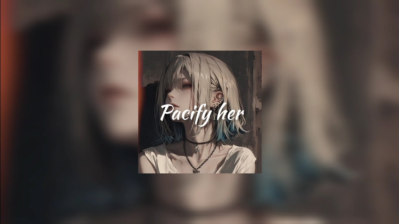 ●(𝓢𝓛𝓞𝓦𝓔𝓓-𝓡𝓔𝓥𝓔𝓡𝓑)● Pacify her (Melanie Martinez)