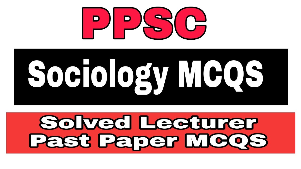 PPSC SOCIOLOGY SOLVED PAST PAPER MCQS || LECTURER SOCIOLOGY MCQS || SOCIOLOGY PPSC TEST PREPARATION