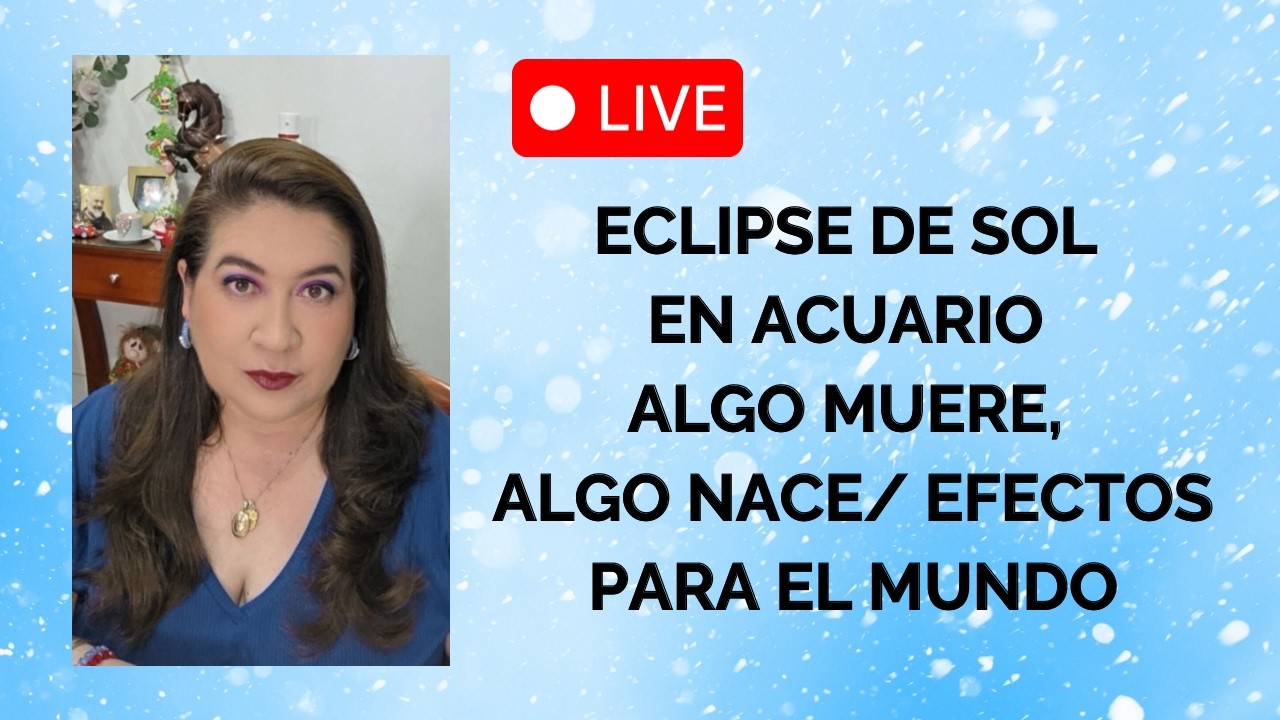 EN VIVO: ECLIPSE DE SOL EN ACUARIO/ ALGO MUERE, ALGO NACE/ EFECTOS PARA EL MUNDO