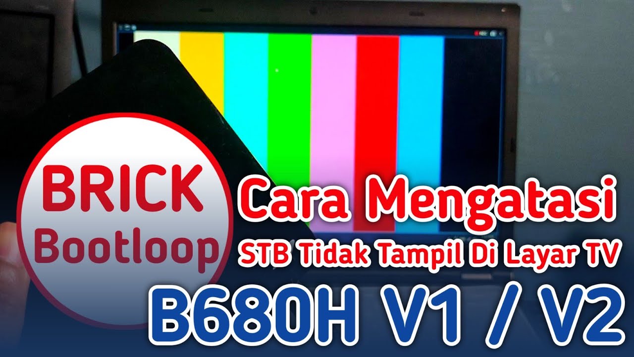 CARA MENGATASI STB B680H TIDAK TAMPIL DI LAYAR TV🔥Brick / Bootloop