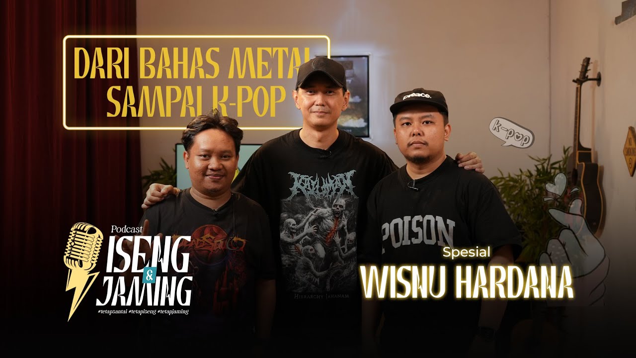 DARI BAHAS METAL SAMPAI K-POP - WISNU HARDANA | ISENG JAMING