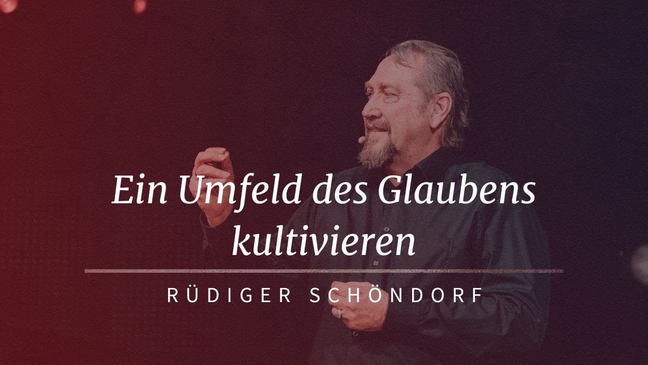 Ein Umfeld des Glaubens kultivieren | Rüdiger Schöndorf | unlimitedGod
